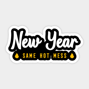 NEW YEAR SAME HOT MESS Sticker